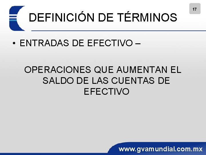 DEFINICIÓN DE TÉRMINOS 17 • ENTRADAS DE EFECTIVO – OPERACIONES QUE AUMENTAN EL SALDO