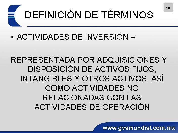 DEFINICIÓN DE TÉRMINOS 20 • ACTIVIDADES DE INVERSIÓN – REPRESENTADA POR ADQUISICIONES Y DISPOSICIÓN