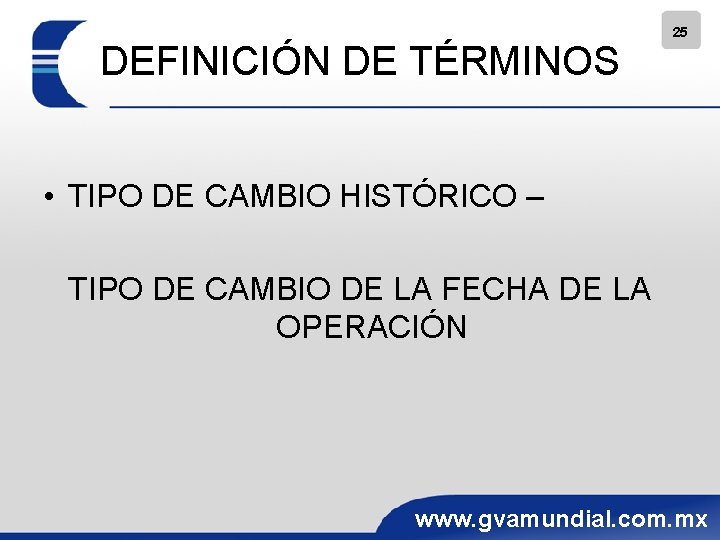 DEFINICIÓN DE TÉRMINOS 25 • TIPO DE CAMBIO HISTÓRICO – TIPO DE CAMBIO DE