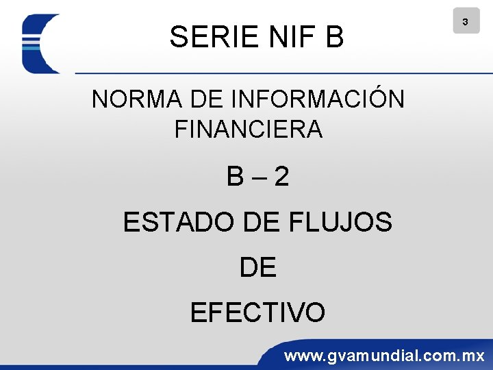 SERIE NIF B 3 NORMA DE INFORMACIÓN FINANCIERA B– 2 ESTADO DE FLUJOS DE