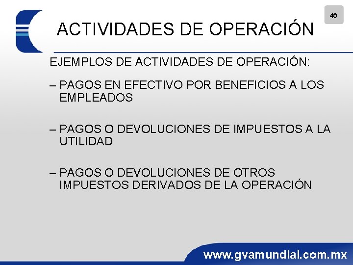 ACTIVIDADES DE OPERACIÓN 40 EJEMPLOS DE ACTIVIDADES DE OPERACIÓN: – PAGOS EN EFECTIVO POR