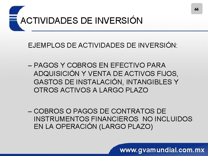 44 ACTIVIDADES DE INVERSIÓN EJEMPLOS DE ACTIVIDADES DE INVERSIÓN: – PAGOS Y COBROS EN