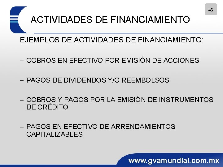 46 ACTIVIDADES DE FINANCIAMIENTO EJEMPLOS DE ACTIVIDADES DE FINANCIAMIENTO: – COBROS EN EFECTIVO POR