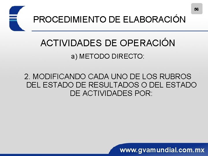 56 PROCEDIMIENTO DE ELABORACIÓN ACTIVIDADES DE OPERACIÓN a) METODO DIRECTO: 2. MODIFICANDO CADA UNO