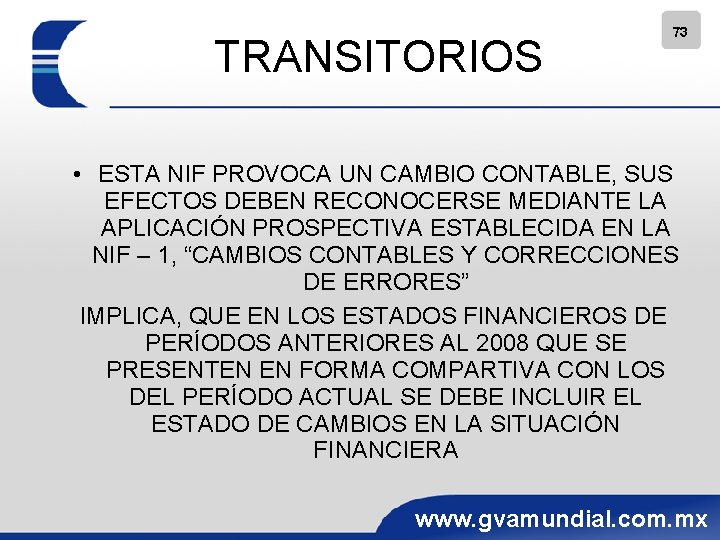 TRANSITORIOS 73 • ESTA NIF PROVOCA UN CAMBIO CONTABLE, SUS EFECTOS DEBEN RECONOCERSE MEDIANTE