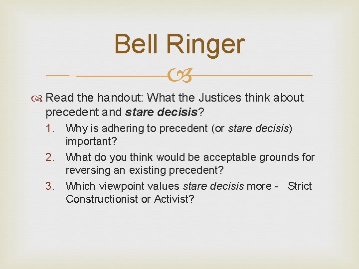 Bell Ringer Read the handout: What the Justices think about precedent and stare decisis?