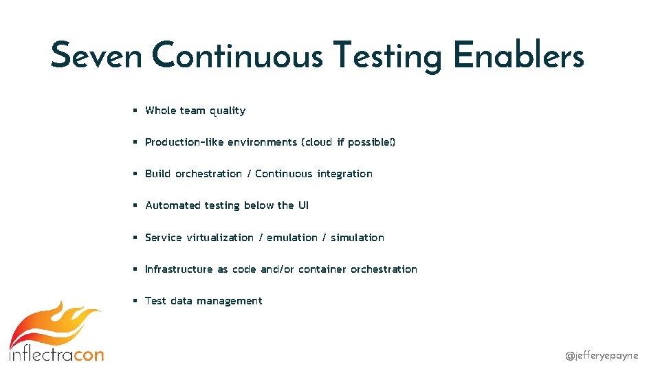 Seven Continuous Testing Enablers § Whole team quality § Production-like environments (cloud if possible!)