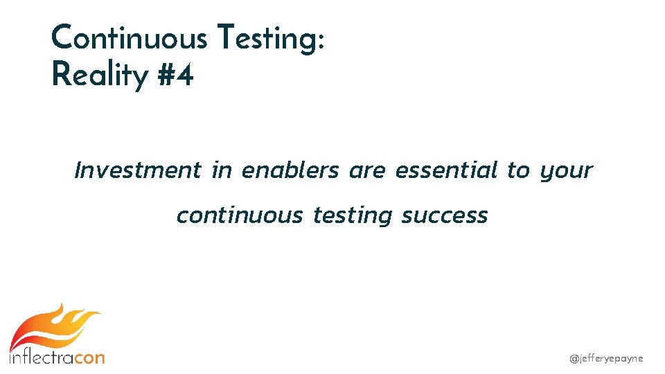 Continuous Testing: Reality #4 Investment in enablers are essential to your continuous testing success