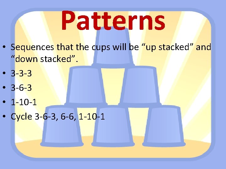 Patterns • Sequences that the cups will be “up stacked” and “down stacked”. •