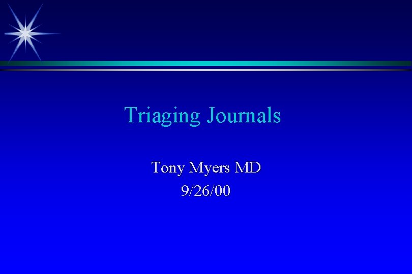 Triaging Journals Tony Myers MD 9/26/00 