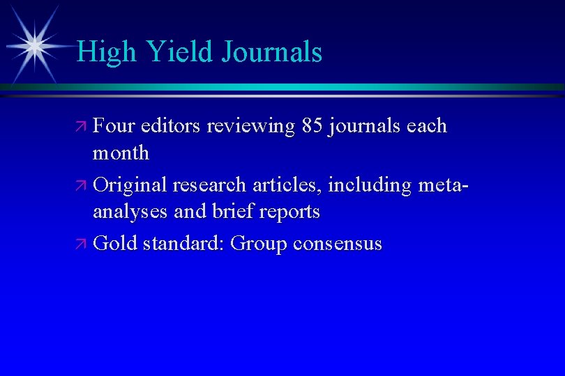 High Yield Journals ä Four editors reviewing 85 journals each month ä Original research