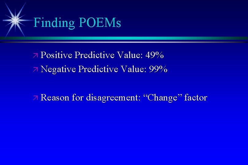 Finding POEMs ä Positive Predictive Value: 49% ä Negative Predictive Value: 99% ä Reason