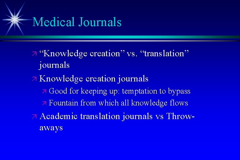 Medical Journals ä “Knowledge creation” vs. “translation” journals ä Knowledge creation journals ä Good