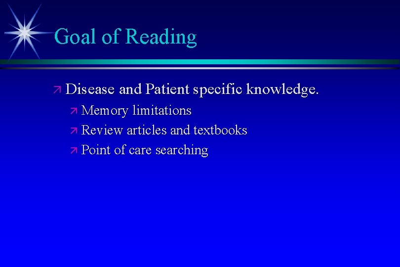 Goal of Reading ä Disease and Patient specific knowledge. ä Memory limitations ä Review