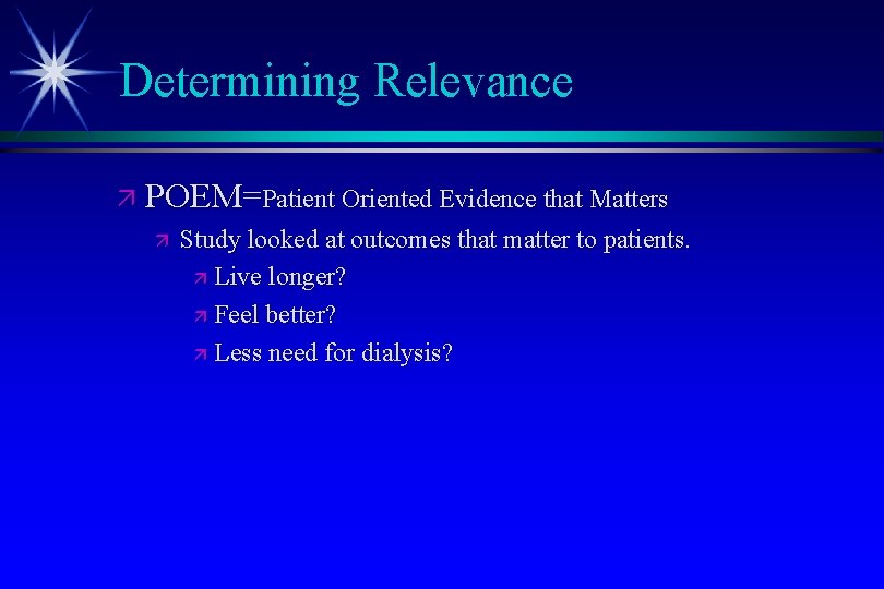 Determining Relevance ä POEM=Patient Oriented Evidence that Matters ä Study looked at outcomes that