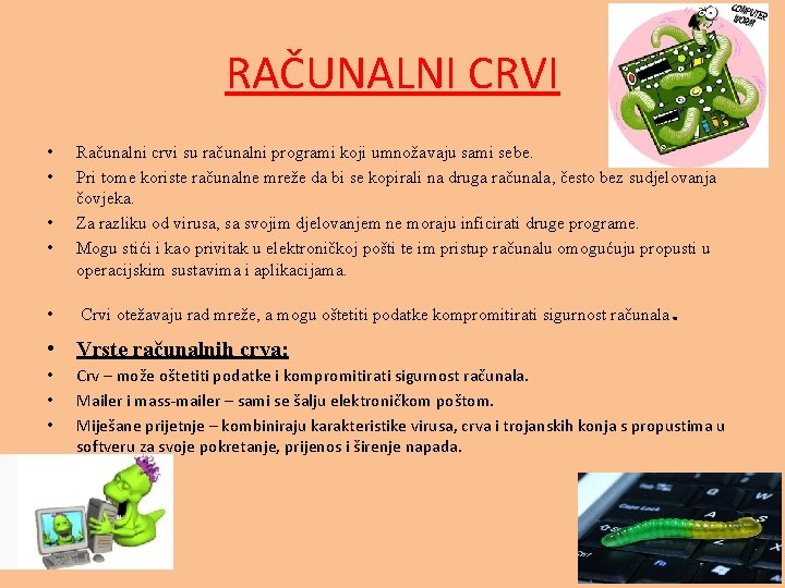 RAČUNALNI CRVI • • • Računalni crvi su računalni programi koji umnožavaju sami sebe.