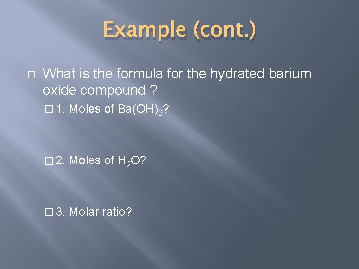 Example (cont. ) � What is the formula for the hydrated barium oxide compound