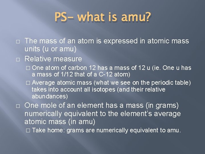 PS- what is amu? � � The mass of an atom is expressed in