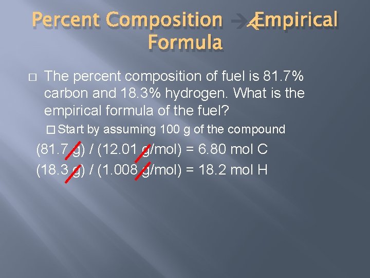 Percent Composition Empirical Formula � The percent composition of fuel is 81. 7% carbon