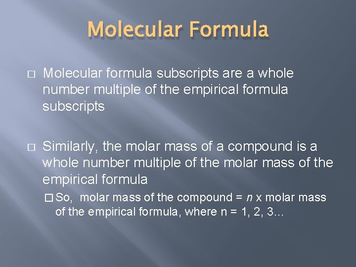 Molecular Formula � Molecular formula subscripts are a whole number multiple of the empirical