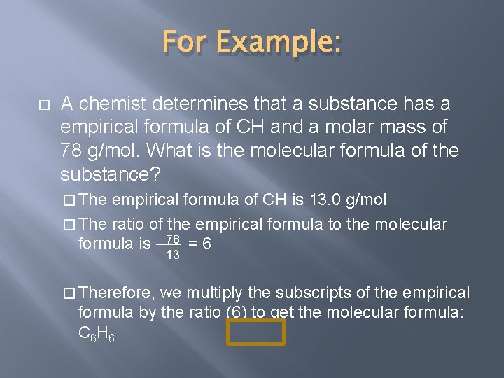 For Example: � A chemist determines that a substance has a empirical formula of