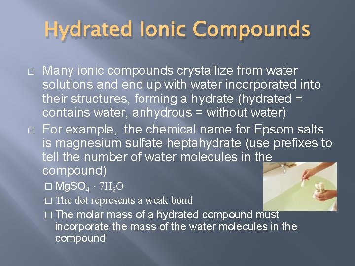 Hydrated Ionic Compounds � � Many ionic compounds crystallize from water solutions and end