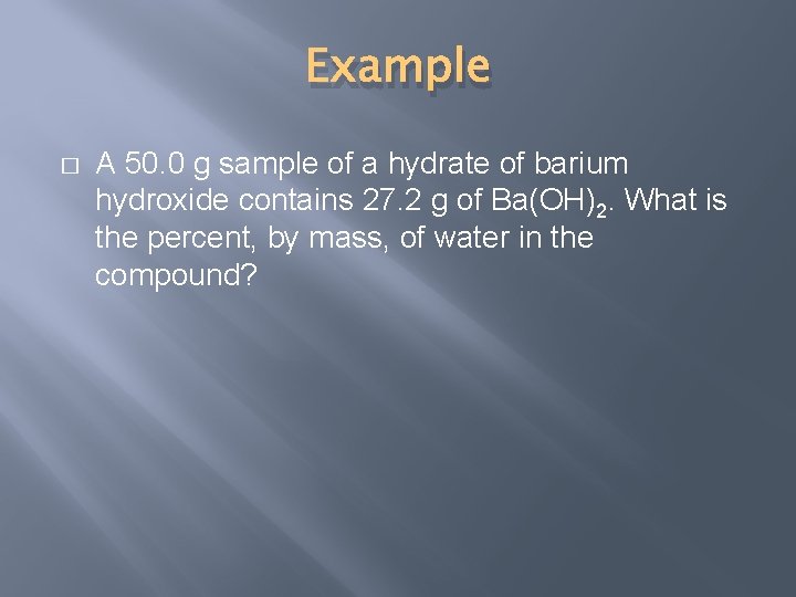 Example � A 50. 0 g sample of a hydrate of barium hydroxide contains