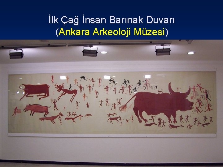 İlk Çağ İnsan Barınak Duvarı (Ankara Arkeoloji Müzesi) 