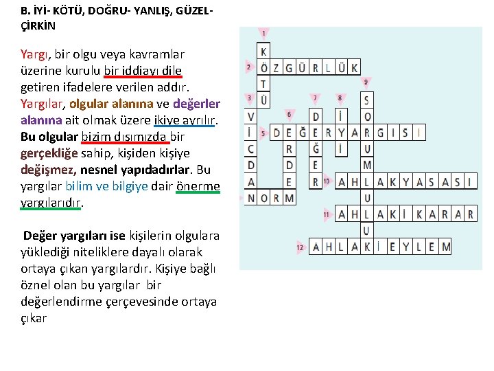 B. İYİ- KÖTÜ, DOĞRU- YANLIŞ, GÜZELÇİRKİN Yargı, bir olgu veya kavramlar üzerine kurulu bir