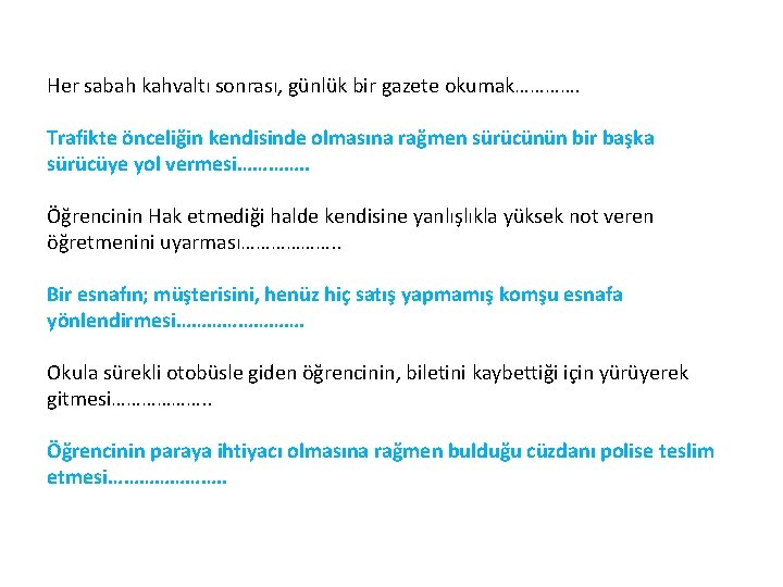 Her sabah kahvaltı sonrası, günlük bir gazete okumak…………. Trafikte önceliğin kendisinde olmasına rağmen sürücünün