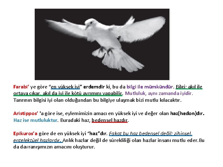 Farabi’ ye göre “en yüksek iyi” erdemdir ki, bu da bilgi ile mümkündür. Bilgi;