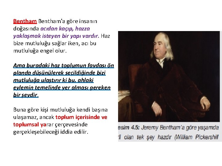 Bentham'a göre insanın doğasında acıdan kaçıp, hazza yaklaşmak isteyen bir yapı vardır. Haz bize