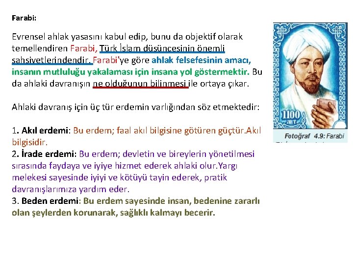Farabi: Evrensel ahlak yasasını kabul edip, bunu da objektif olarak temellendiren Farabi, Türk İslam