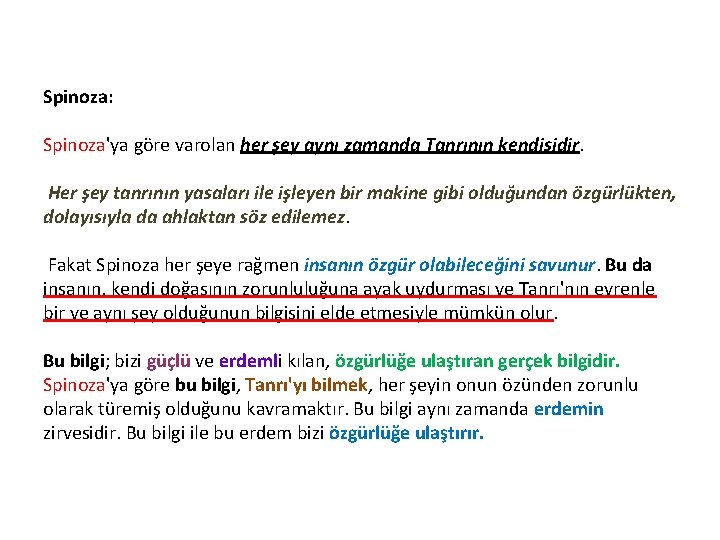 Spinoza: Spinoza'ya göre varolan her şey aynı zamanda Tanrının kendisidir. Her şey tanrının yasaları