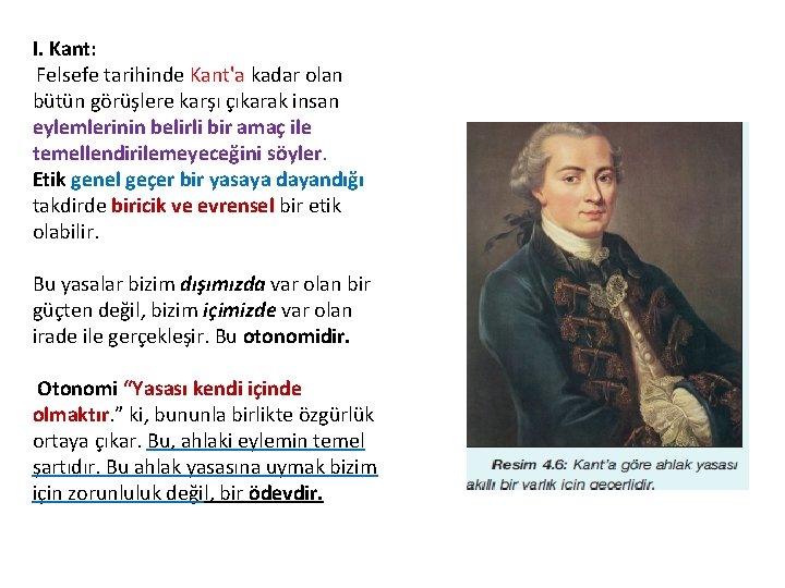 I. Kant: Felsefe tarihinde Kant'a kadar olan bütün görüşlere karşı çıkarak insan eylemlerinin belirli