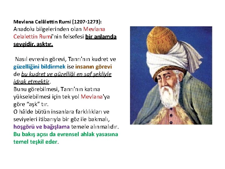 Mevlana Celâlettin Rumi (1207 -1273): Anadolu bilgelerinden olan Mevlana Celalettin Rumi'nin felsefesi bir anlamda