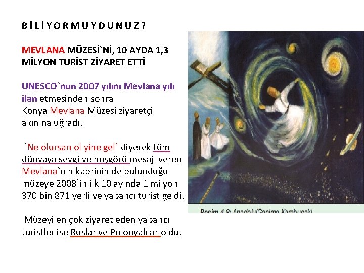 BİLİYORMUYDUNUZ? MEVLANA MÜZESİ`Nİ, 10 AYDA 1, 3 MİLYON TURİST ZİYARET ETTİ UNESCO`nun 2007 yılını