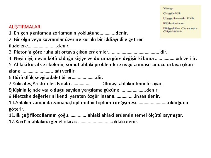 ALIŞTIRMALAR: 1. En geniş anlamda zorlamanın yokluğuna…………. denir. 2. Bir olgu veya kavramlar üzerine