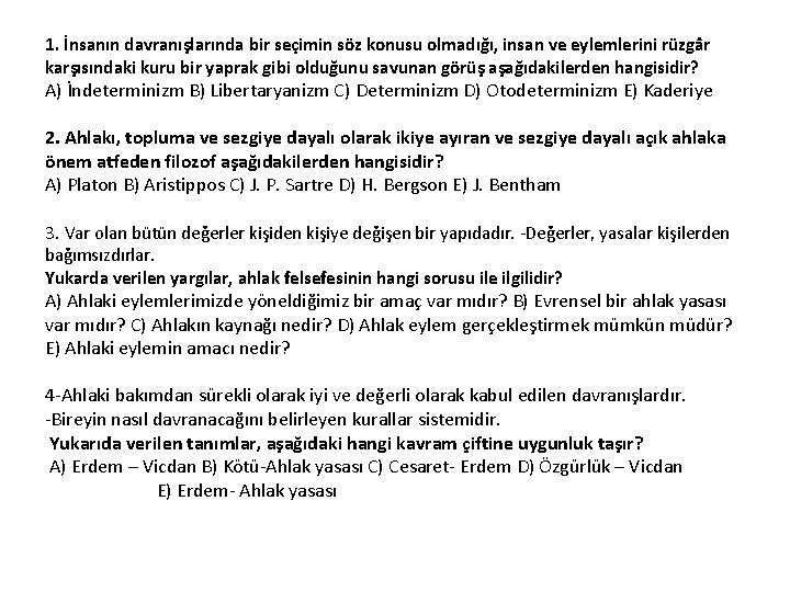 1. İnsanın davranışlarında bir seçimin söz konusu olmadığı, insan ve eylemlerini rüzgâr karşısındaki kuru