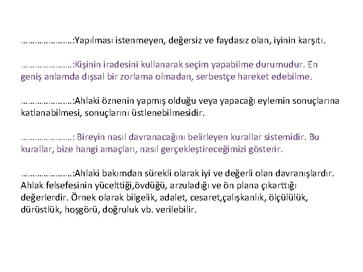 ………………. …: Yapılması istenmeyen, değersiz ve faydasız olan, iyinin karşıtı. ………………. …: Kişinin iradesini