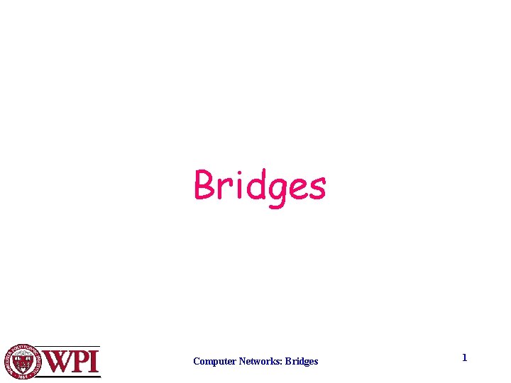 Bridges Computer Networks: Bridges 1 