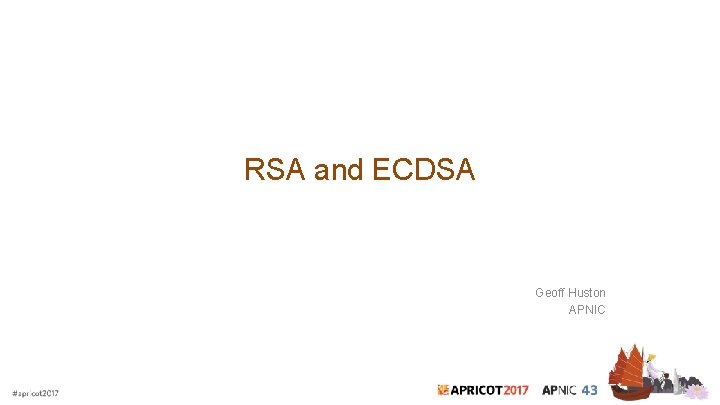 RSA and ECDSA Geoff Huston APNIC 