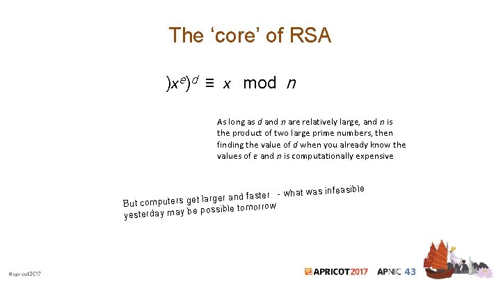The ‘core’ of RSA )xe)d ≡ x mod n As long as d and