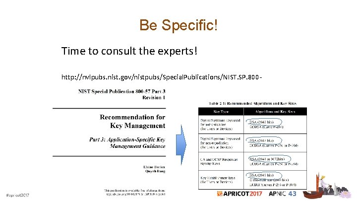 Be Specific! Time to consult the experts! http: //nvlpubs. nist. gov/nistpubs/Special. Publications/NIST. SP. 80057