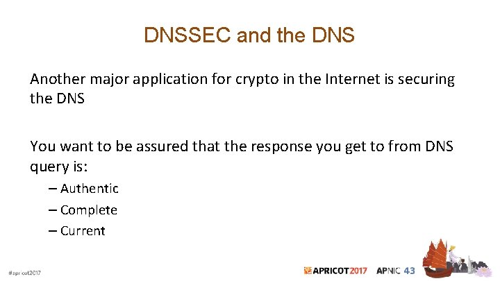 DNSSEC and the DNS Another major application for crypto in the Internet is securing