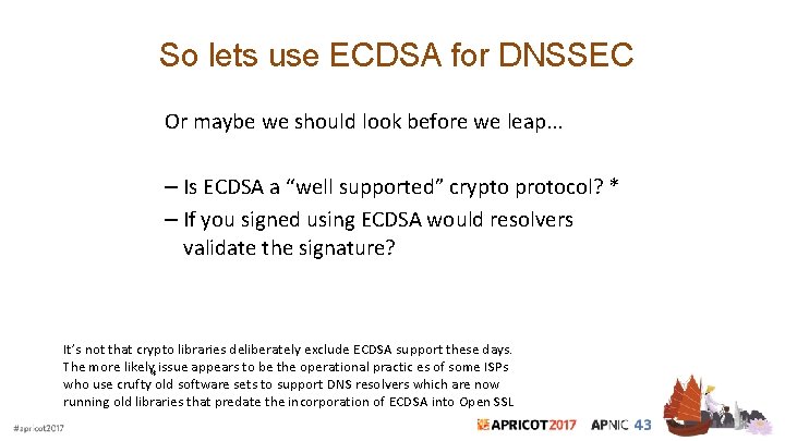  So lets use ECDSA for DNSSEC Or maybe we should look before we