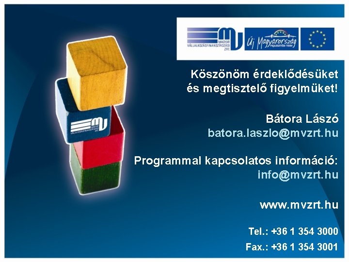 Köszönöm érdeklődésüket és megtisztelő figyelmüket! Bátora Lászó batora. laszlo@mvzrt. hu Programmal kapcsolatos információ: info@mvzrt.