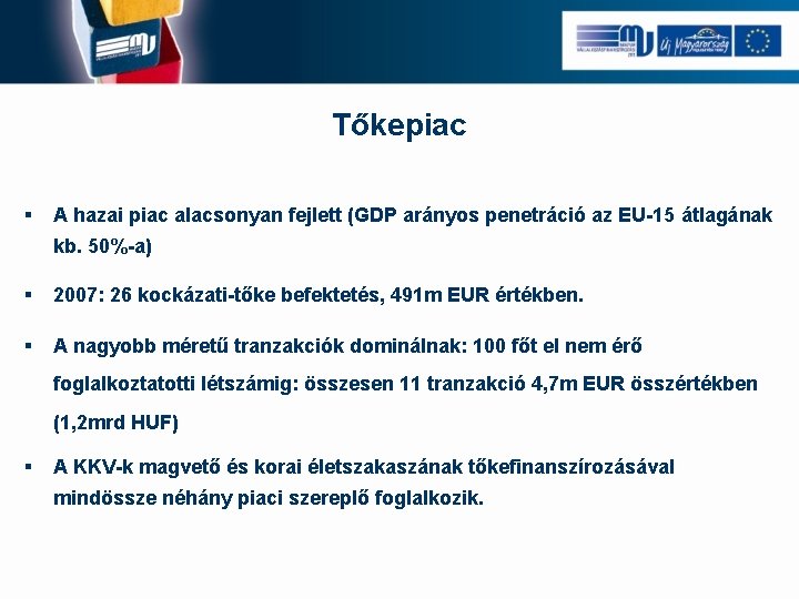 Tőkepiac § A hazai piac alacsonyan fejlett (GDP arányos penetráció az EU-15 átlagának kb.