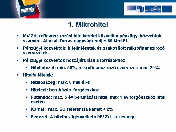 1. Mikrohitel § MV Zrt. refinanszírozási hitelkeretet közvetít a pénzügyi közvetítők számára. Allokált forrás