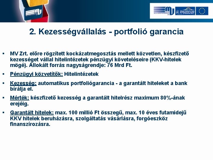 2. Kezességvállalás - portfolió garancia § MV Zrt. előre rögzített kockázatmegosztás mellett közvetlen, készfizető